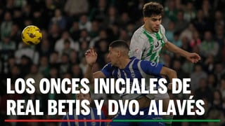 Alineaciones Betis - Alavés: Alineación confirmada de Real Betis y Deportivo Alavés en la jornada 20ª de LaLiga EA Sports