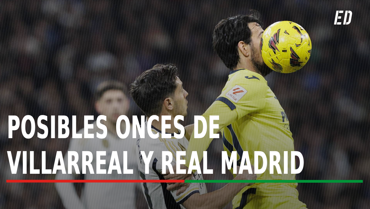 Alineaciones Villarreal – Real Madrid: Alineación posible de Villarreal CF y Real Madrid en la jornada 37ª de LaLiga EA Sports
