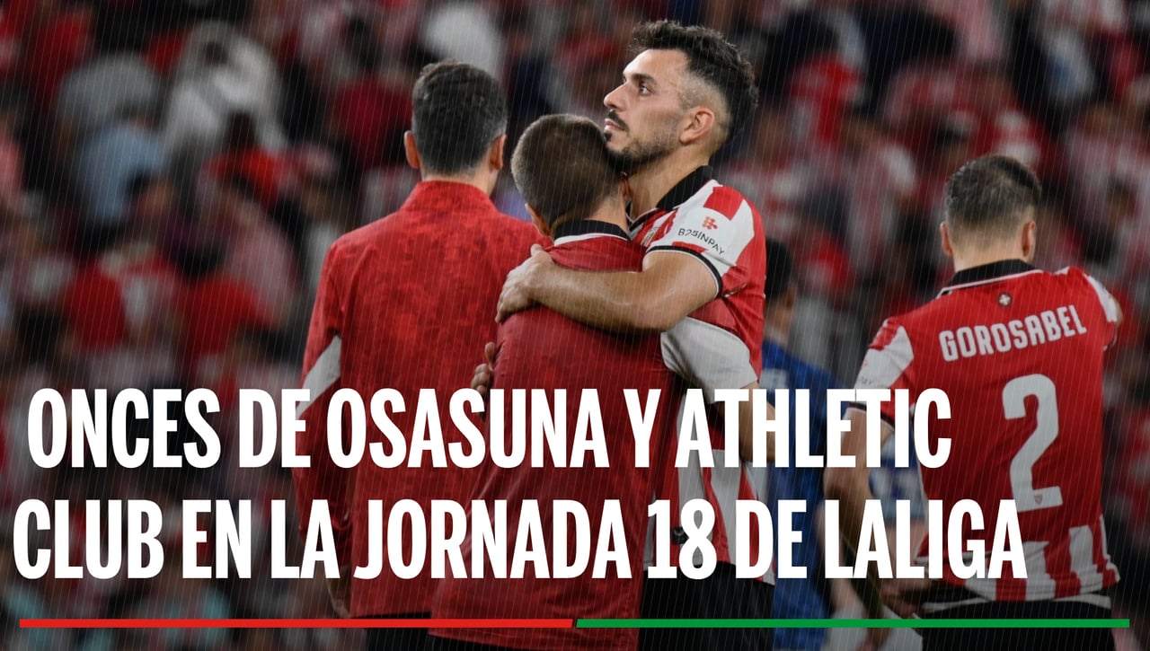 Alineaciones Osasuna - Athletic Club: Alineación de Osasuna y Athletic en el partido de hoy de LaLiga EA Sports