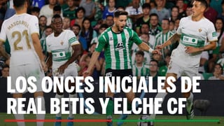 Alineaciones Betis - Elche: Alineación confirmada de Real Betis y Elche CF en los octavos de final de la Copa del Rey