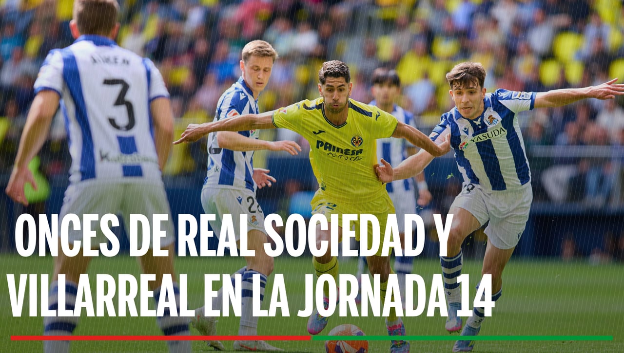 Alineaciones Real Sociedad - Villarreal: Alineación confirmada de Real Sociedad y Villarreal en el partido de la jornada 14 de LaLiga