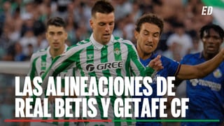 Alineaciones Betis - Getafe: Alineación posible de Betis y Getafe en el partido de LaLiga EA Sports