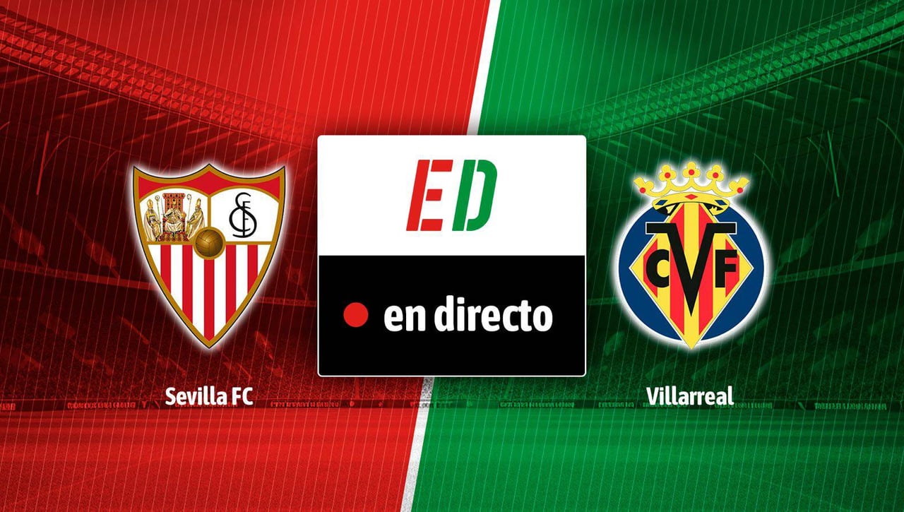 Sevilla - Villarreal, en directo el partido de LaLiga EA Sports en vivo online