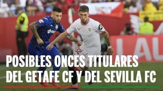 Getafe - Sevilla: Alineación posible de Getafe y Sevilla en el partido de LaLiga