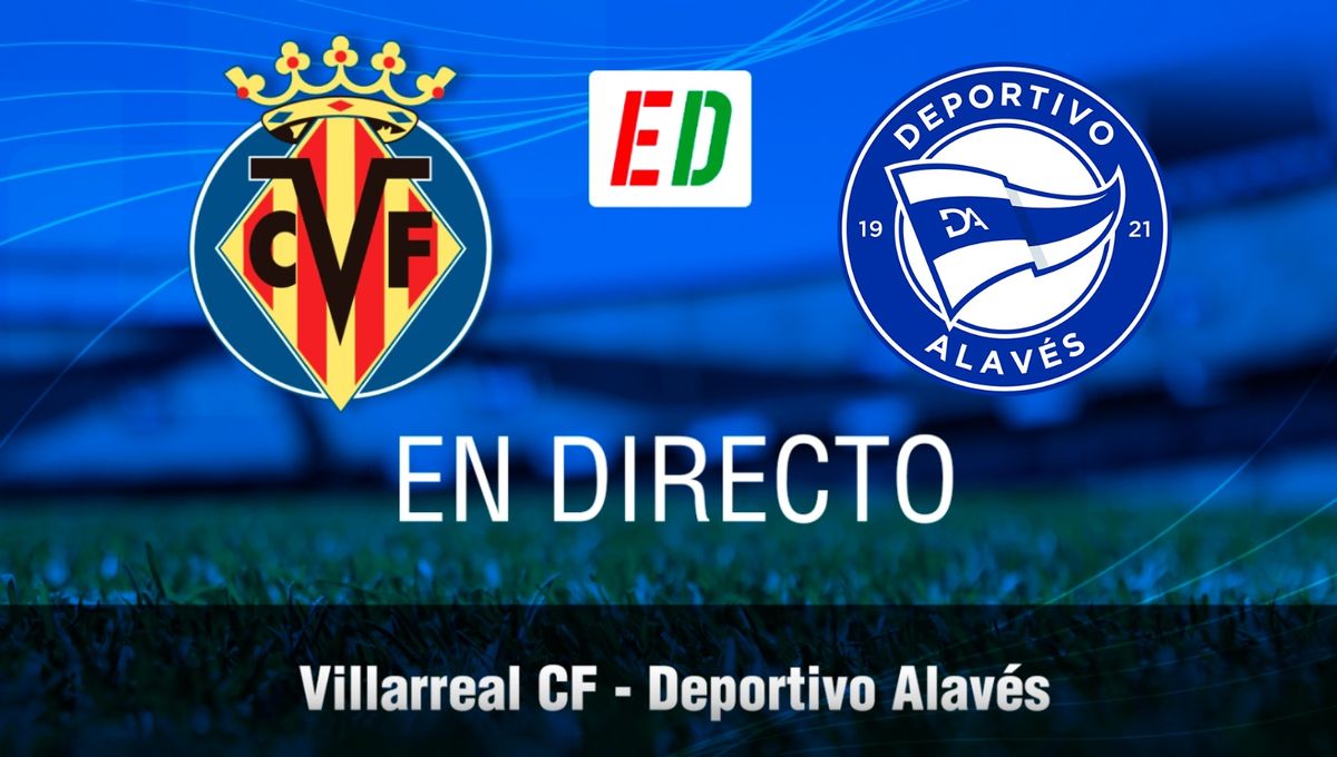 Villarreal - Alavés en directo: resultado del partido de hoy de LaLiga EA Sports