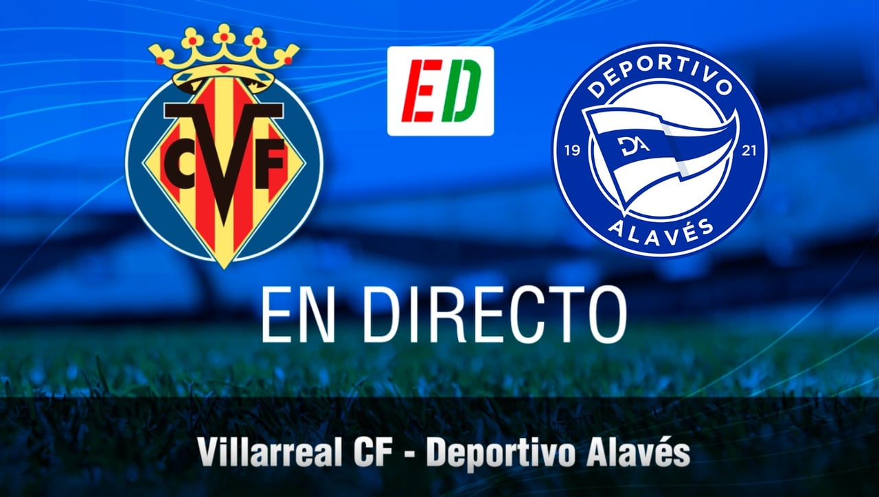 Villarreal - Alavés en directo: resultado del partido de hoy de LaLiga EA Sports