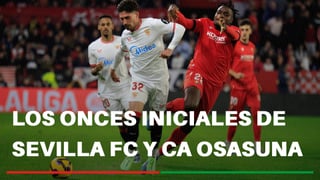 Alineaciones Sevilla - Osasuna: Alineación posible de Sevilla FC y CA Osasuna en la jornada 12ª de LaLiga EA Sports