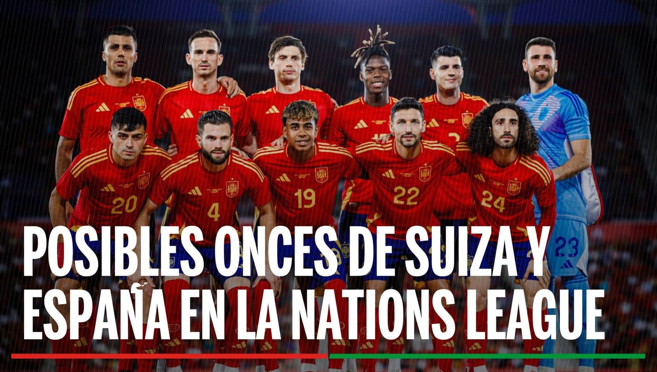 Alineación Suiza - España: Alineación posible de Suiza y la selección española en el partido de hoy de la UEFA Nation's League