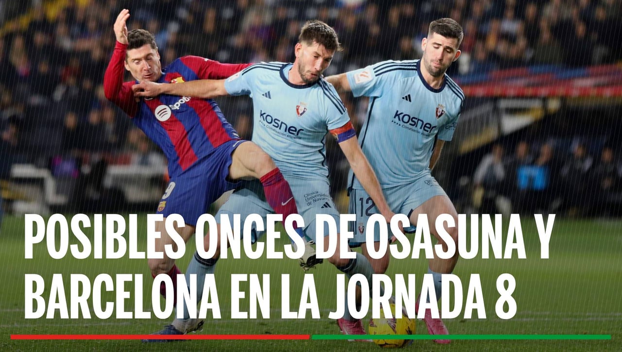 Alineaciones Osasuna - Barcelona: Alineación posible de Osasuna y Barcelona en el partido de hoy de LaLiga EA Sports