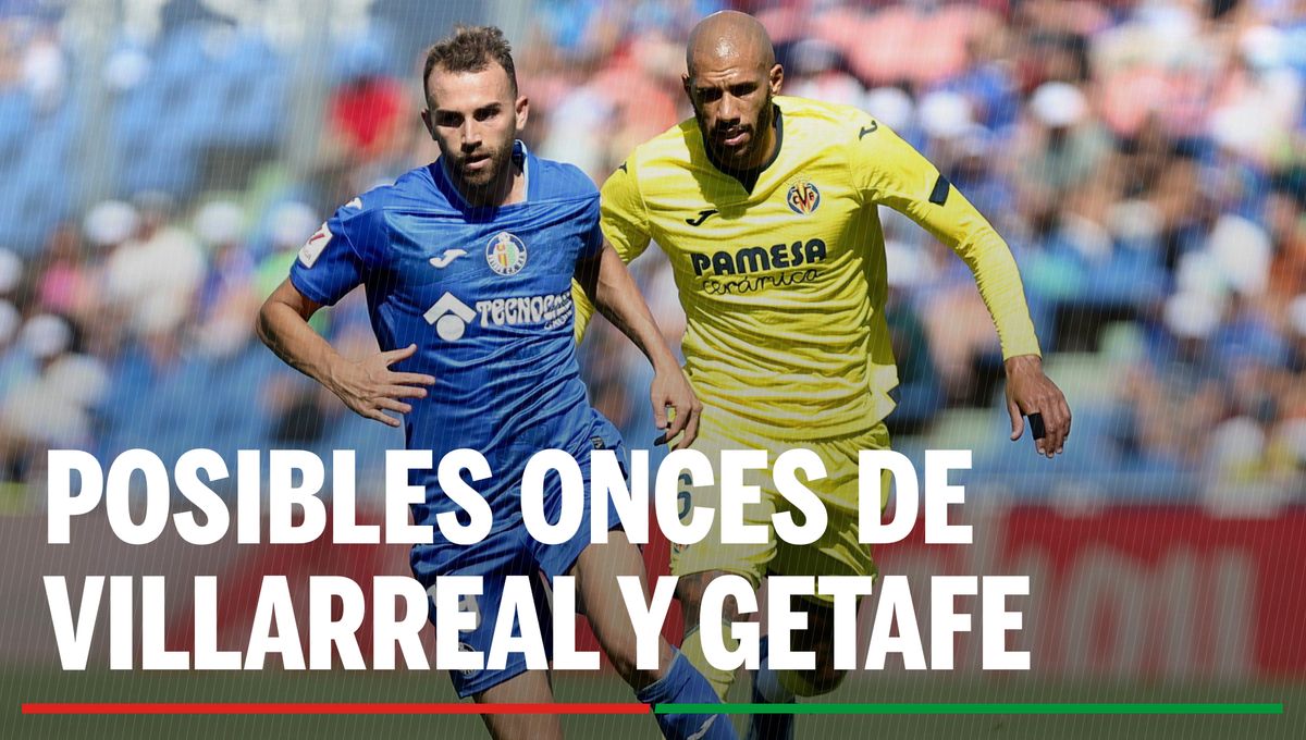 Alineaciones Villarreal – Getafe: Alineación posible de Villarreal y Getafe en el partido de hoy de LaLiga